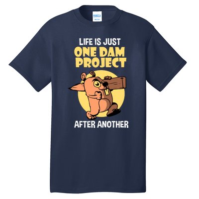 Life Is Just One Dam Project After Another Tall T-Shirt