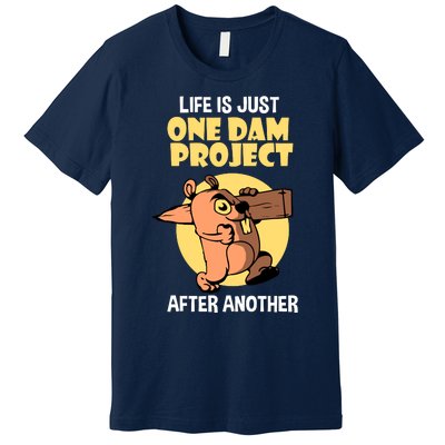 Life Is Just One Dam Project After Another Premium T-Shirt