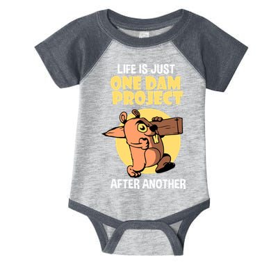 Life Is Just One Dam Project After Another Infant Baby Jersey Bodysuit