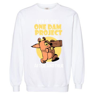 Life Is Just One Dam Project After Another Garment-Dyed Sweatshirt