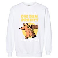 Life Is Just One Dam Project After Another Garment-Dyed Sweatshirt