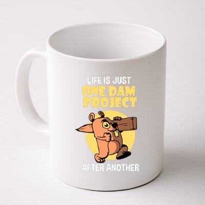 Life Is Just One Dam Project After Another Coffee Mug