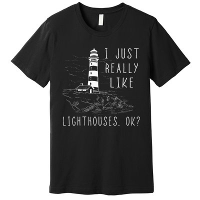 Lighthouse I Just Really Like Lighthouses Seaside Boating Premium T-Shirt