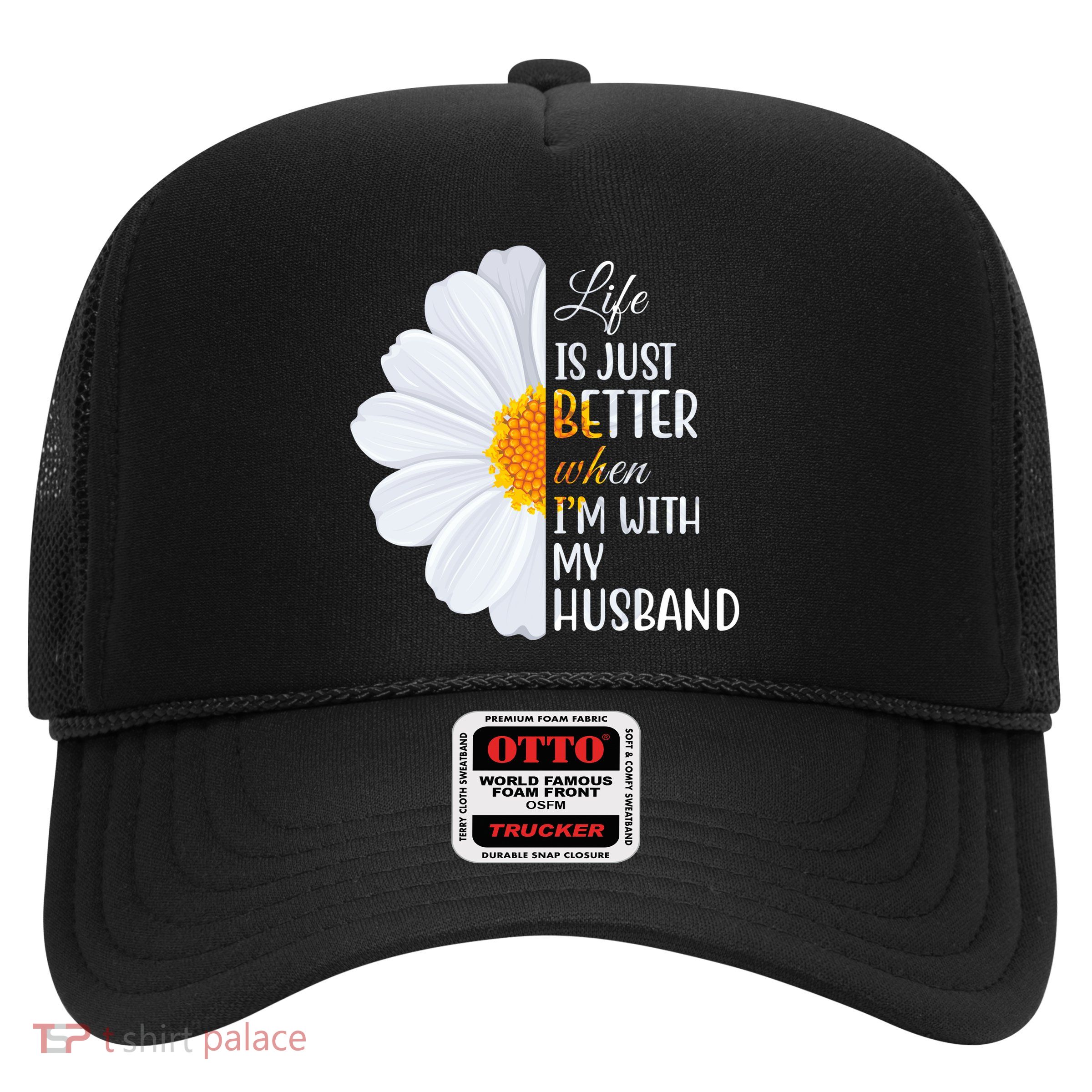 Life Is Just Better When I'm With My Husband Sunflower Trucker Hat