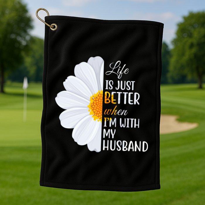 Life Is Just Better When I'm With My Husband Sunflower Golf Towel