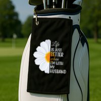 Life Is Just Better When I'm With My Husband Sunflower Golf Towel