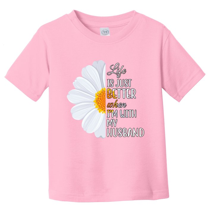 Life Is Just Better When I'm With My Husband Sunflower Toddler T-Shirt