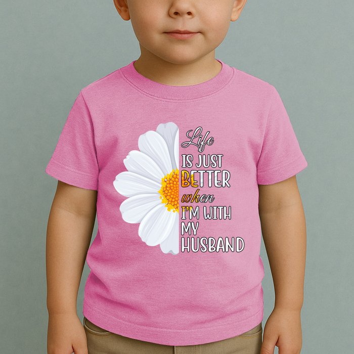 Life Is Just Better When I'm With My Husband Sunflower Toddler T-Shirt