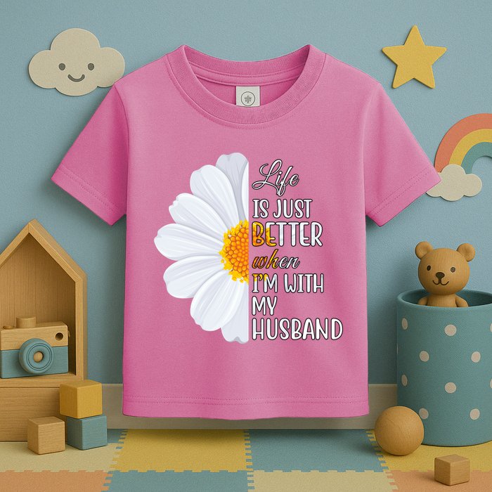 Life Is Just Better When I'm With My Husband Sunflower Toddler T-Shirt