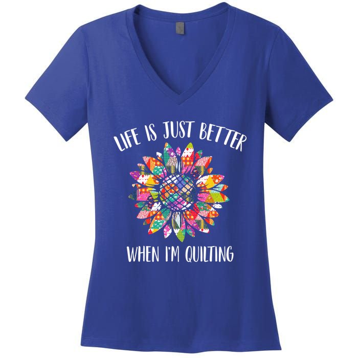 Life Is Just Better When I'm Quilting Funny Sewing Quilter Gift Women's V-Neck T-Shirt