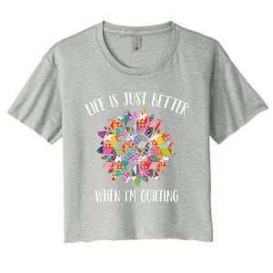 Life Is Just Better When I'm Quilting Funny Sewing Quilter Gift Women's Crop Top Tee