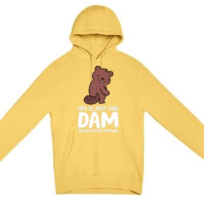 Life Is Just One Dam Project After Another Funny Beaver Dam Premium Pullover Hoodie