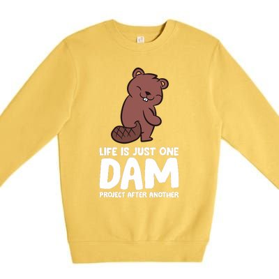 Life Is Just One Dam Project After Another Funny Beaver Dam Premium Crewneck Sweatshirt