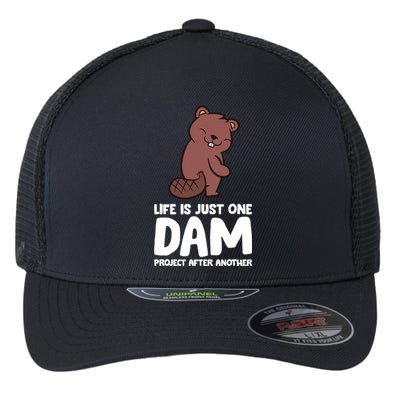 Life Is Just One Dam Project After Another Funny Beaver Dam Flexfit Unipanel Trucker Cap