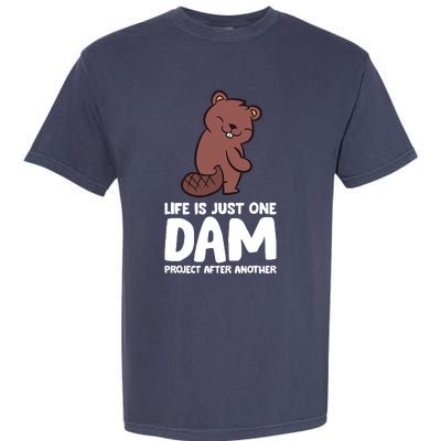 Life Is Just One Dam Project After Another Funny Beaver Dam Garment-Dyed Heavyweight T-Shirt