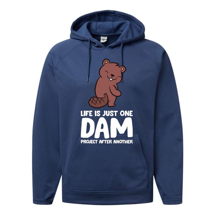 Life Is Just One Dam Project After Another Funny Beaver Dam Performance Fleece Hoodie