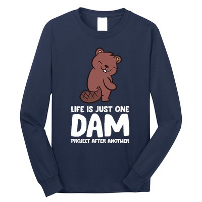 Life Is Just One Dam Project After Another Funny Beaver Dam Long Sleeve Shirt