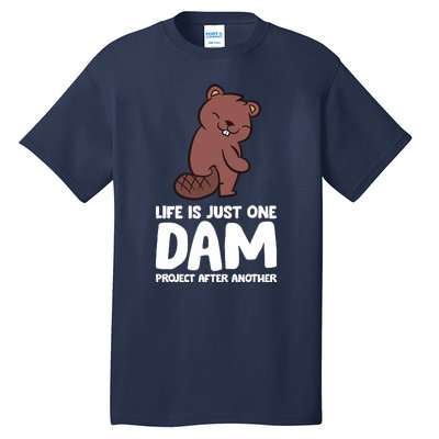 Life Is Just One Dam Project After Another Funny Beaver Dam Tall T-Shirt