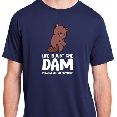 Life Is Just One Dam Project After Another Funny Beaver Dam Adult ChromaSoft Performance T-Shirt