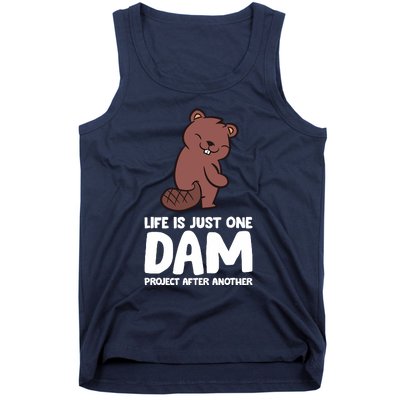 Life Is Just One Dam Project After Another Funny Beaver Dam Tank Top