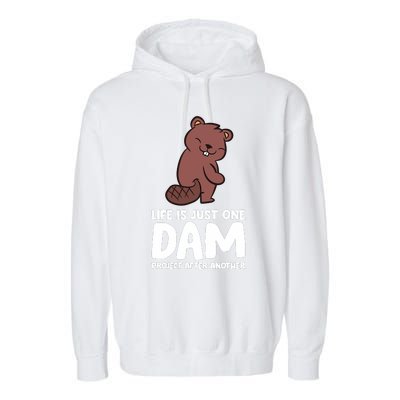 Life Is Just One Dam Project After Another Funny Beaver Dam Garment-Dyed Fleece Hoodie