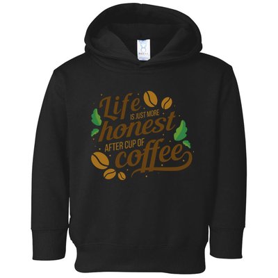 Life Is Just More Honest After Cup Of Coffee Funny Toddler Hoodie