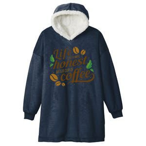 Life Is Just More Honest After Cup Of Coffee Funny Hooded Wearable Blanket