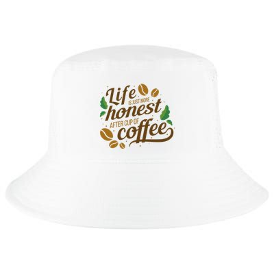 Life Is Just More Honest After Cup Of Coffee Funny Cool Comfort Performance Bucket Hat