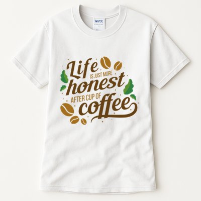 Life Is Just More Honest After Cup Of Coffee Funny Tall T-Shirt