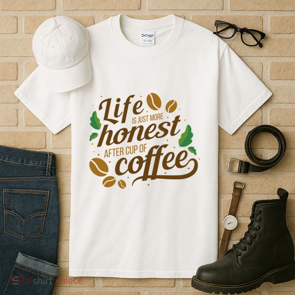 Life Is Just More Honest After Cup Of Coffee Funny Tall T-Shirt