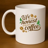 Life Is Just More Honest After Cup Of Coffee Funny 11oz C Handle Ceramic Mug