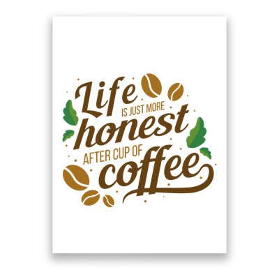 Life Is Just More Honest After Cup Of Coffee Funny Poster