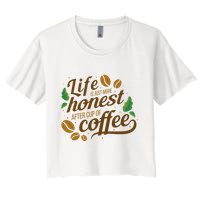 Life Is Just More Honest After Cup Of Coffee Funny Women's Crop Top Tee