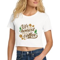 Life Is Just More Honest After Cup Of Coffee Funny Women's Crop Top Tee