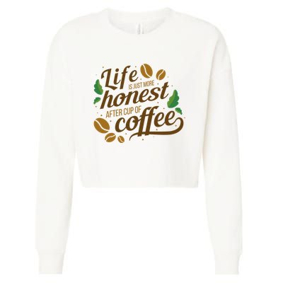 Life Is Just More Honest After Cup Of Coffee Funny Cropped Pullover Crew