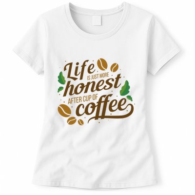 Life Is Just More Honest After Cup Of Coffee Funny Womens T-Shirt