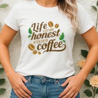 Life Is Just More Honest After Cup Of Coffee Funny Womens T-Shirt