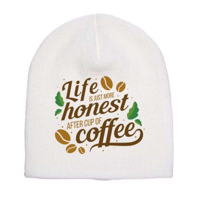 Life Is Just More Honest After Cup Of Coffee Funny Short Acrylic Beanie