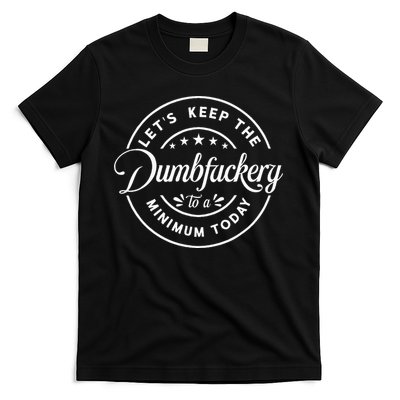 Let Is Keep The Dumbfuckery To Minimum Today Coworker T-Shirt