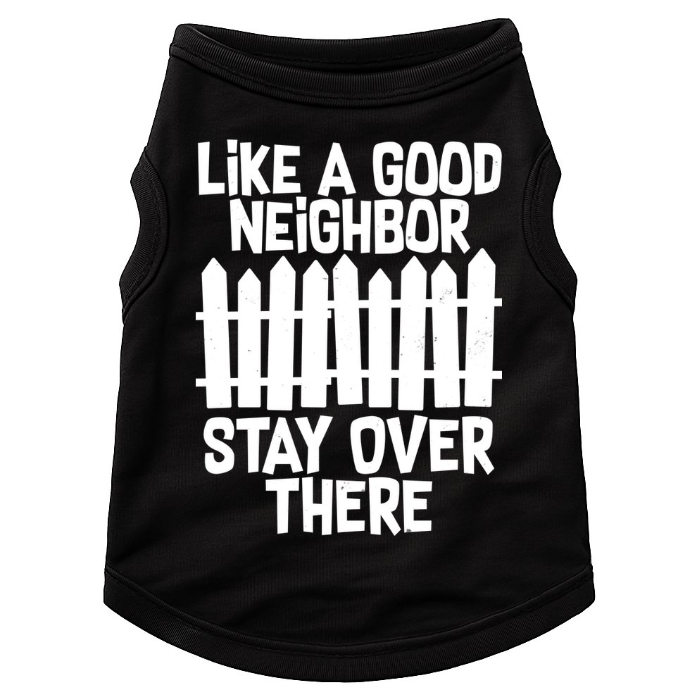 Like A Good Neighbor Stay Over There Doggie Tank