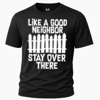 Like A Good Neighbor Stay Over There Cooling Performance Crew T-Shirt