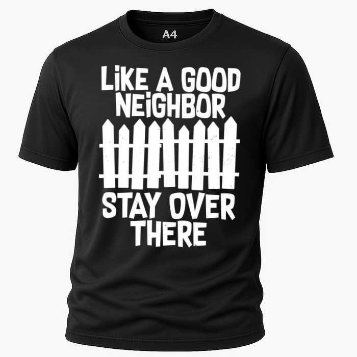 Like A Good Neighbor Stay Over There Cooling Performance Crew T-Shirt