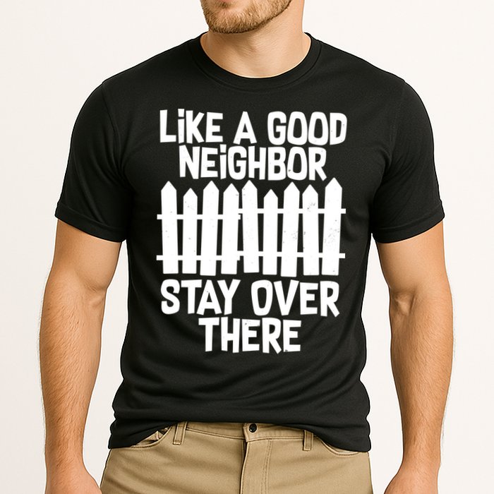 Like A Good Neighbor Stay Over There Cooling Performance Crew T-Shirt