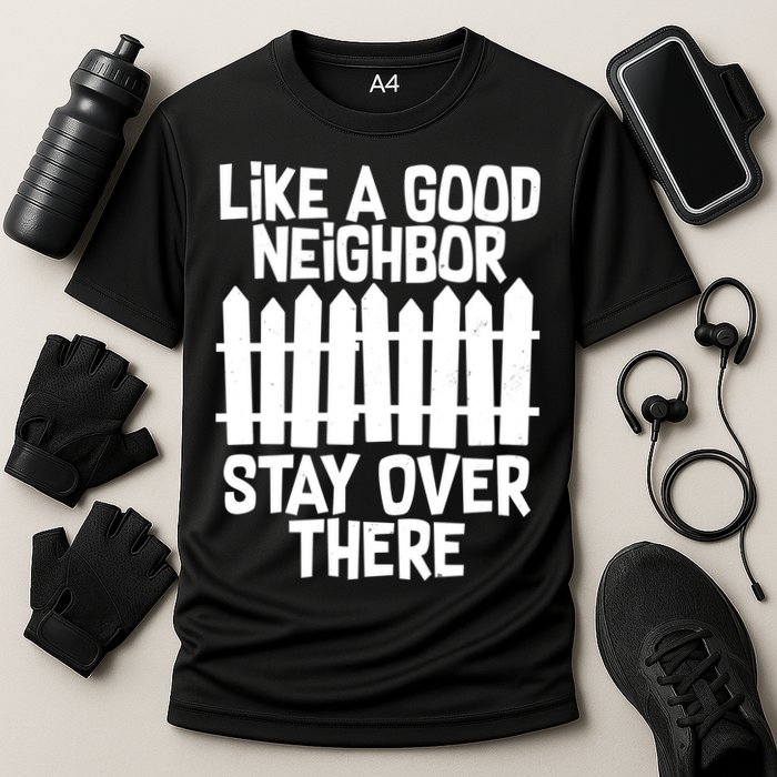 Like A Good Neighbor Stay Over There Cooling Performance Crew T-Shirt