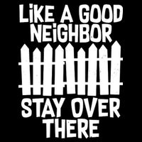 Like A Good Neighbor Stay Over There Cooling Performance Crew T-Shirt