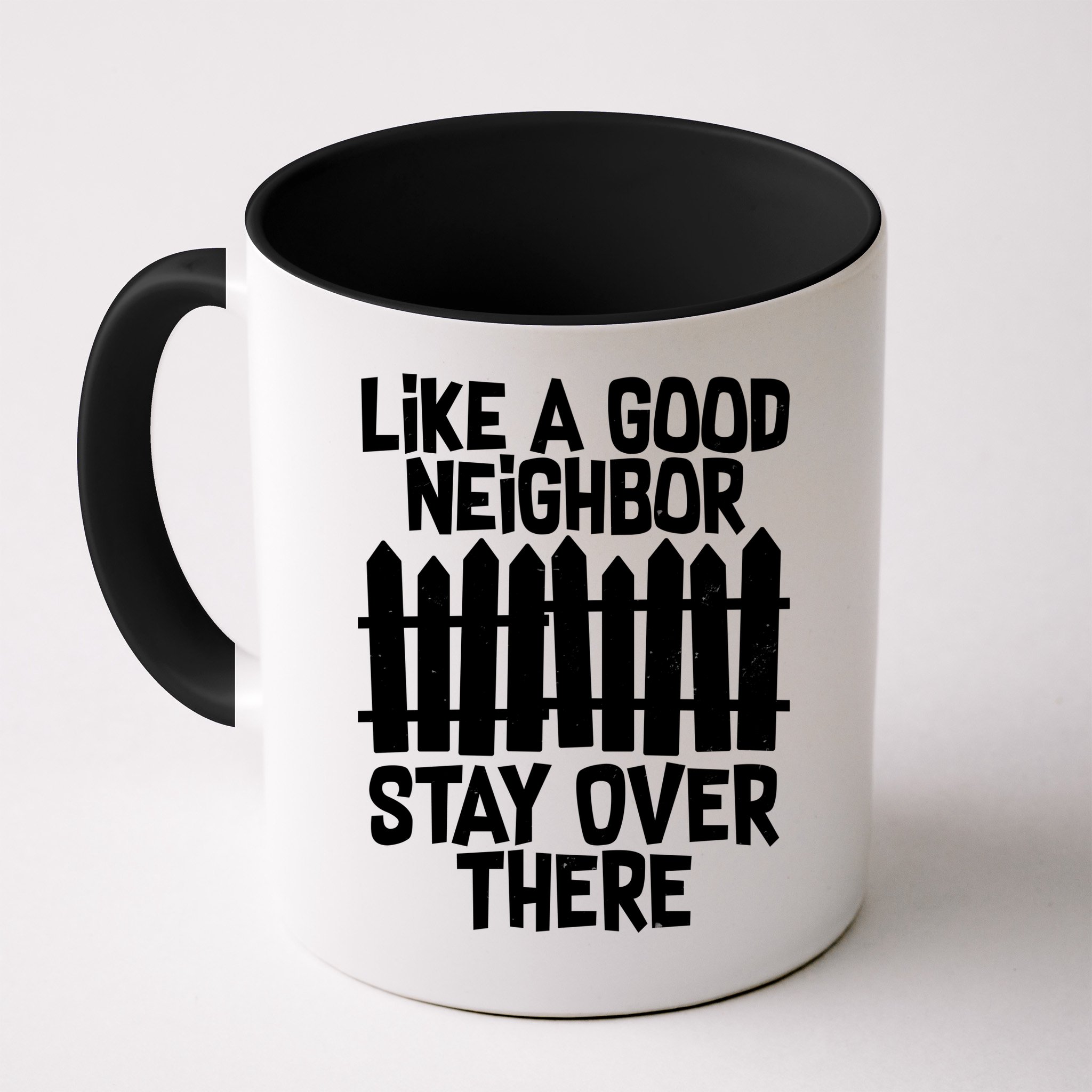 Like A Good Neighbor Stay Over There Mug