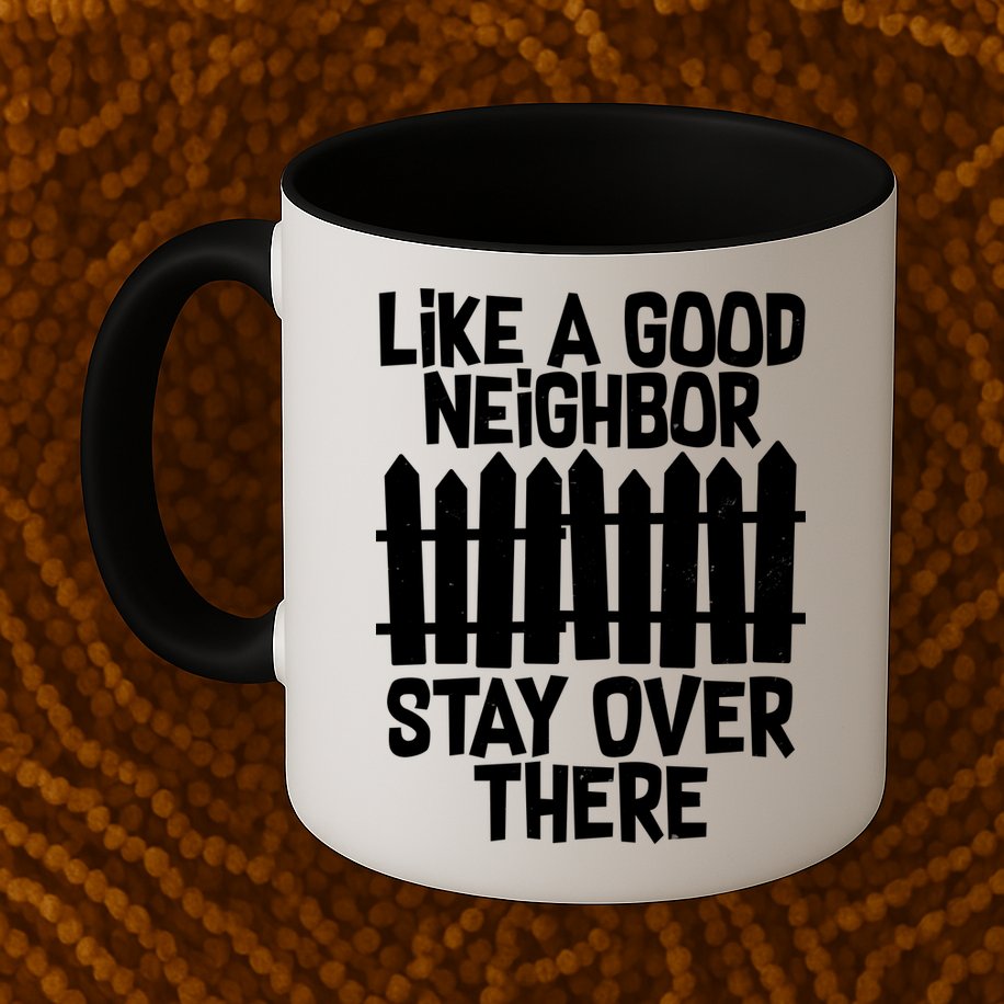 Like A Good Neighbor Stay Over There Mug