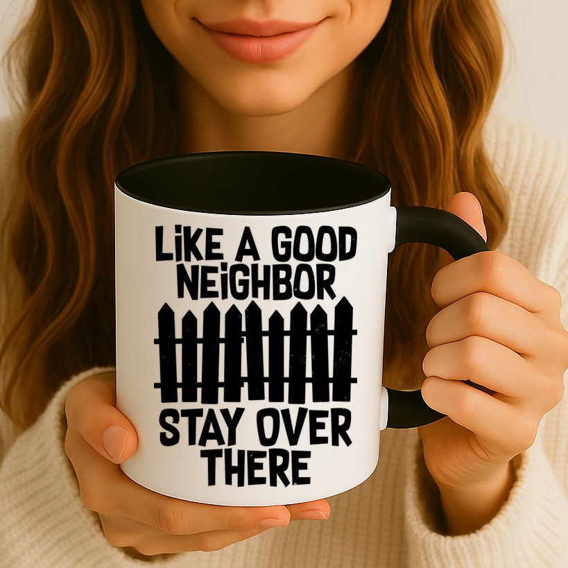 Like A Good Neighbor Stay Over There Mug
