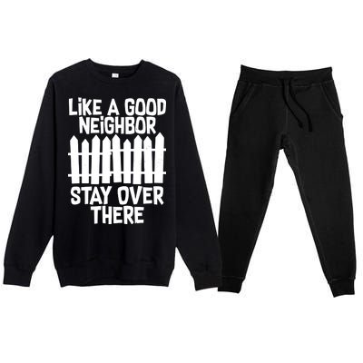 Like A Good Neighbor Stay Over There Premium Crewneck Sweatsuit Set