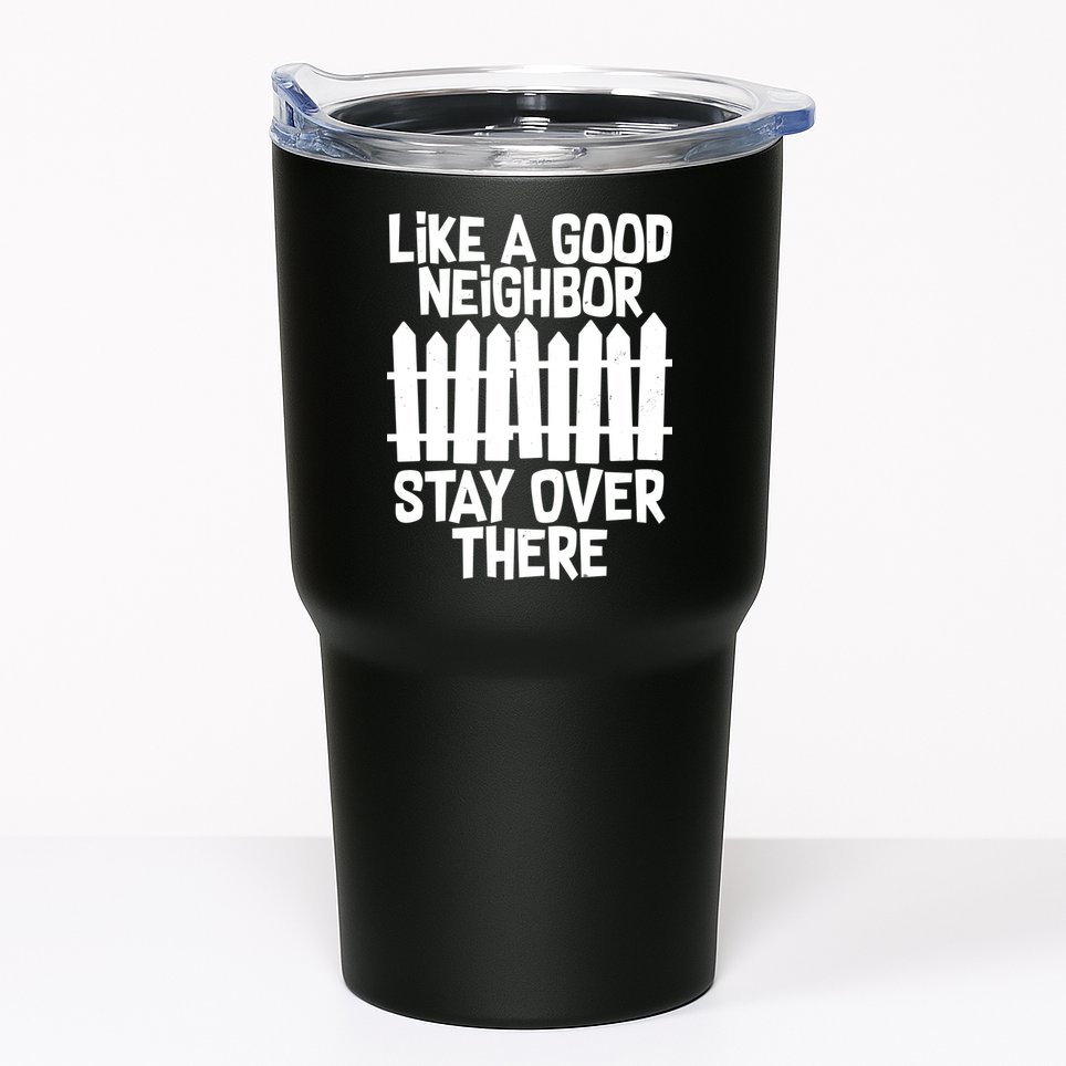 Like A Good Neighbor Stay Over There Tumbler